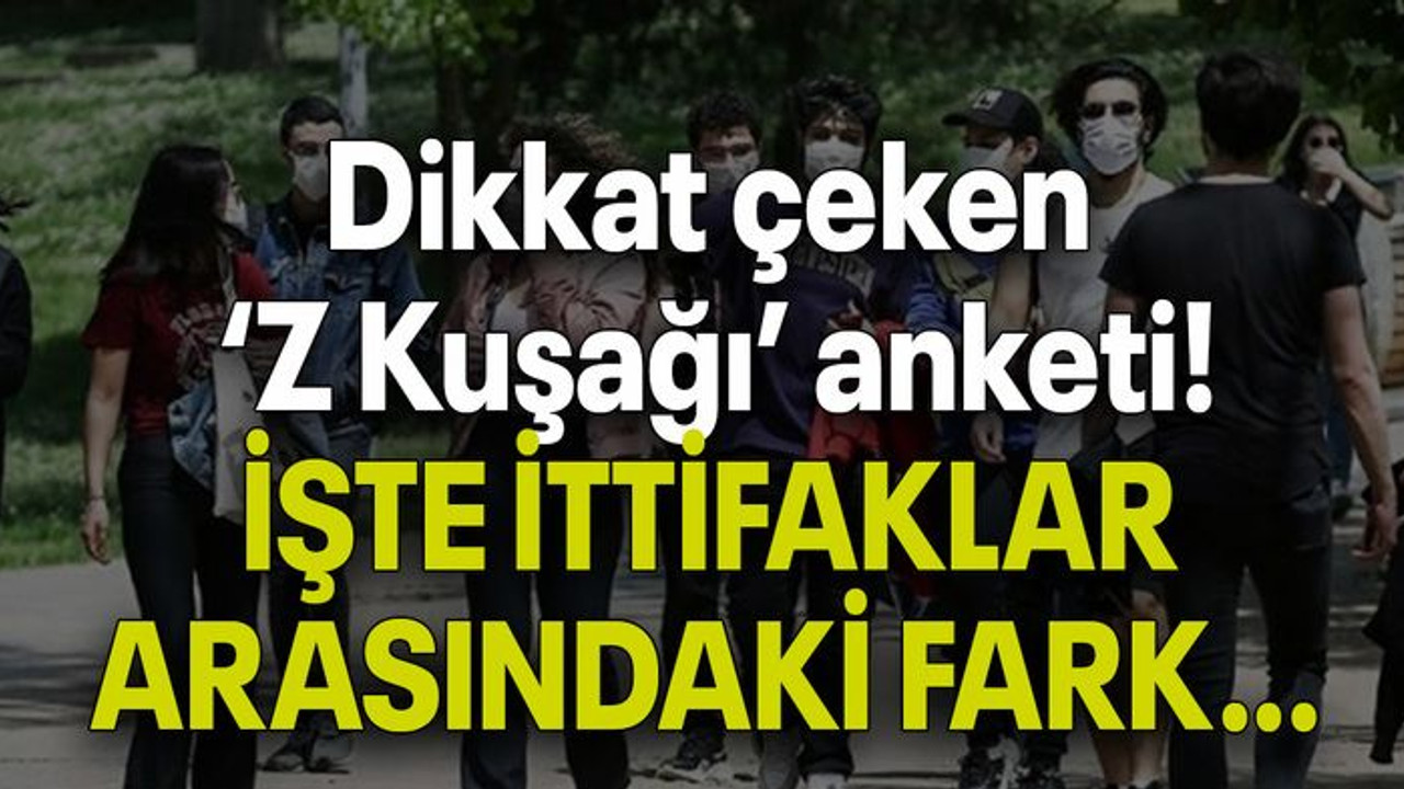 Dikkat çeken ‘Z Kuşağı’ anketi! İŞTE İTTİFAKLAR ARASINDAKİ FARK…